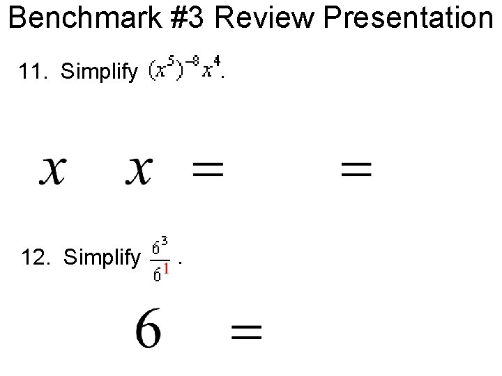 Benchmark #3 Review Presentation. 11. Simplify 12. Simplify . 