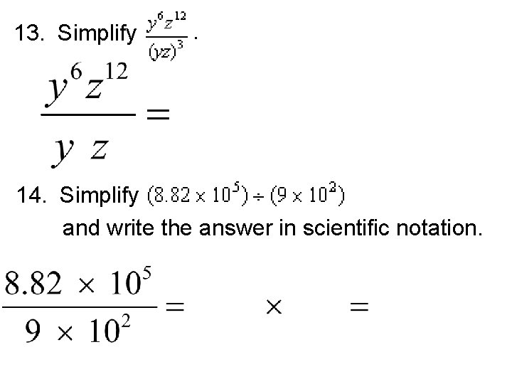 13. Simplify . 14. Simplify and write the answer in scientific notation. 