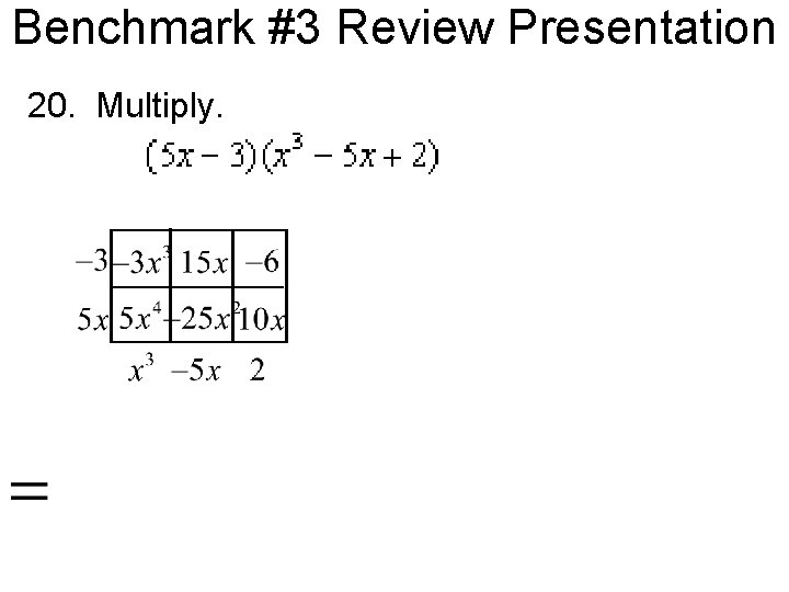 Benchmark #3 Review Presentation 20. Multiply. 