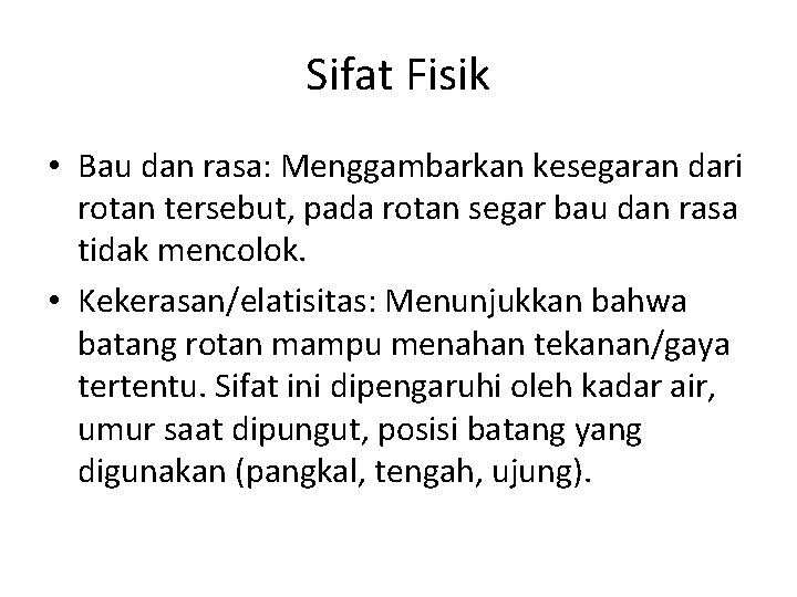 Sifat Fisik • Bau dan rasa: Menggambarkan kesegaran dari rotan tersebut, pada rotan segar