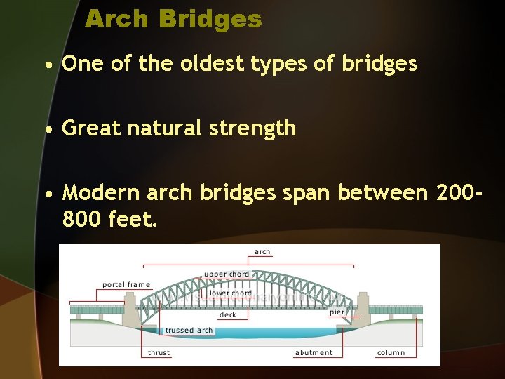 Arch Bridges • One of the oldest types of bridges • Great natural strength