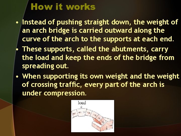 How it works • Instead of pushing straight down, the weight of an arch