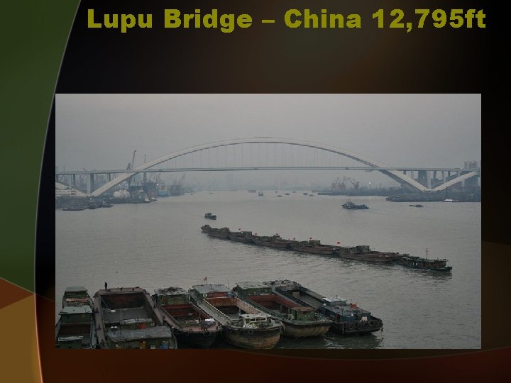Lupu Bridge – China 12, 795 ft 