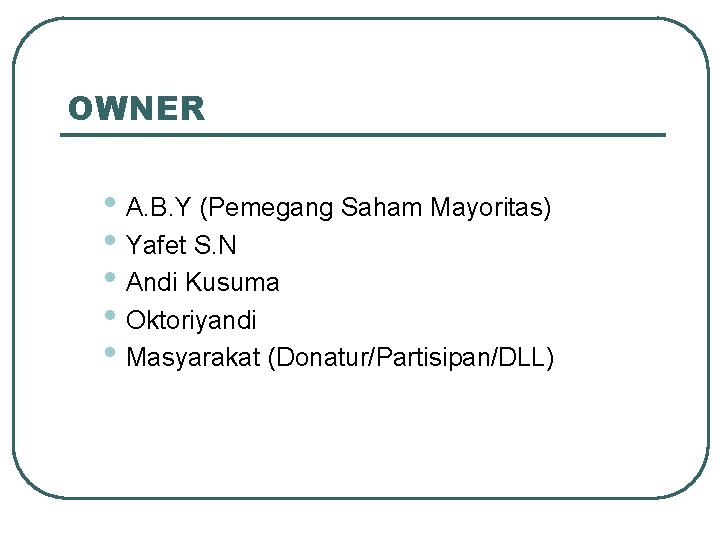 OWNER • A. B. Y (Pemegang Saham Mayoritas) • Yafet S. N • Andi