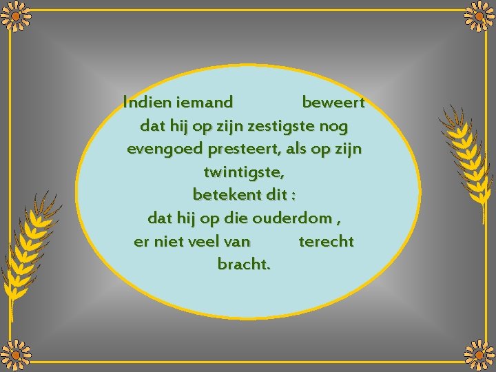 Indien iemand beweert dat hij op zijn zestigste nog evengoed presteert, als op zijn