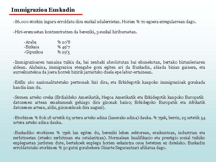 Immigrazioa Euskadin -86. 000 etorkin inguru erroldatu dira euskal udalerrietan. Horien % 70 egoera