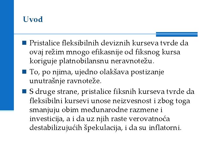 Uvod n Pristalice fleksibilnih deviznih kurseva tvrde da ovaj režim mnogo efikasnije od fiksnog