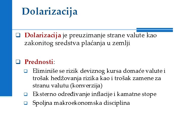 Dolarizacija q Dolarizacija je preuzimanje strane valute kao zakonitog sredstva plaćanja u zemlji q