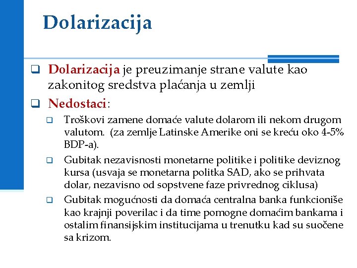 Dolarizacija q Dolarizacija je preuzimanje strane valute kao zakonitog sredstva plaćanja u zemlji q