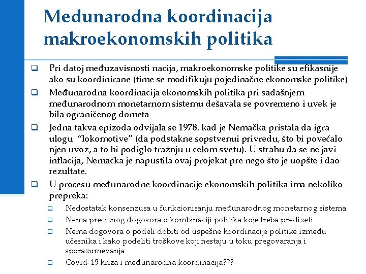 Međunarodna koordinacija makroekonomskih politika q q Pri datoj međuzavisnosti nacija, makroekonomske politike su efikasnije