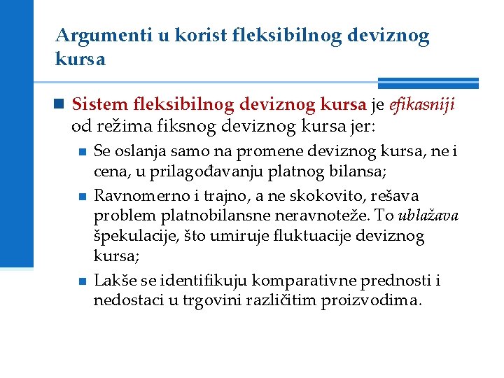 Argumenti u korist fleksibilnog deviznog kursa n Sistem fleksibilnog deviznog kursa je efikasniji od