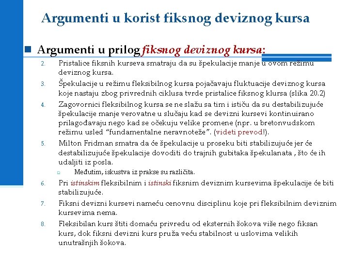 Argumenti u korist fiksnog deviznog kursa n Argumenti u prilog fiksnog deviznog kursa: 2.