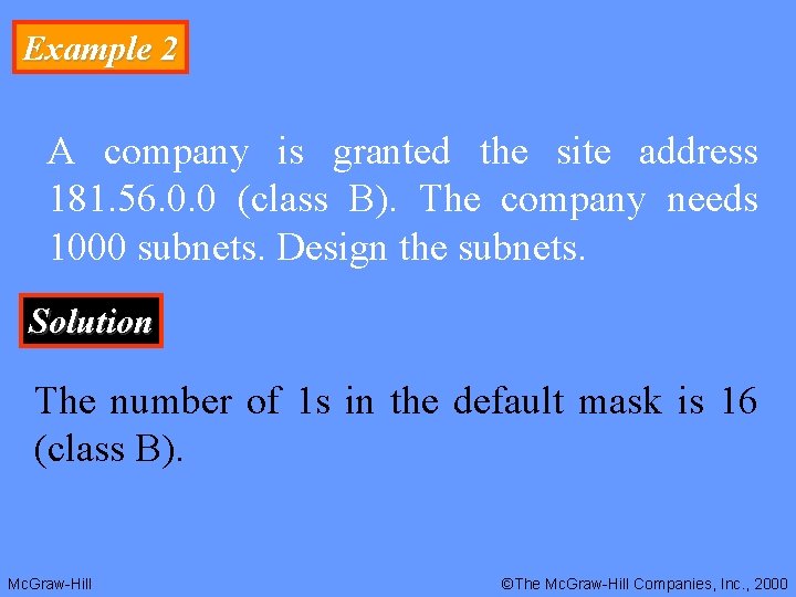 Example 2 A company is granted the site address 181. 56. 0. 0 (class