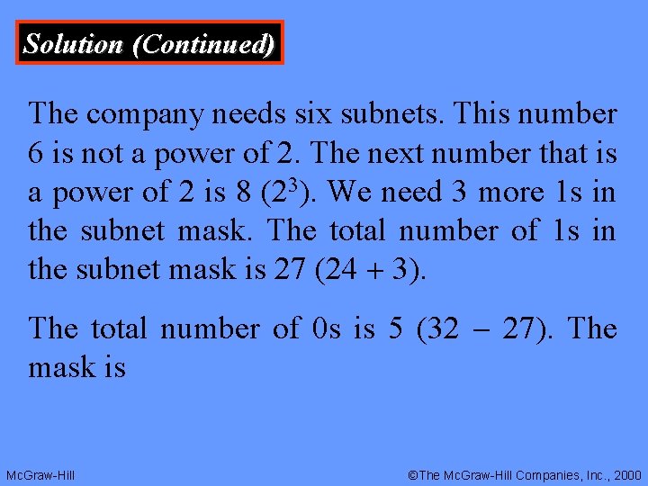 Solution (Continued) The company needs six subnets. This number 6 is not a power