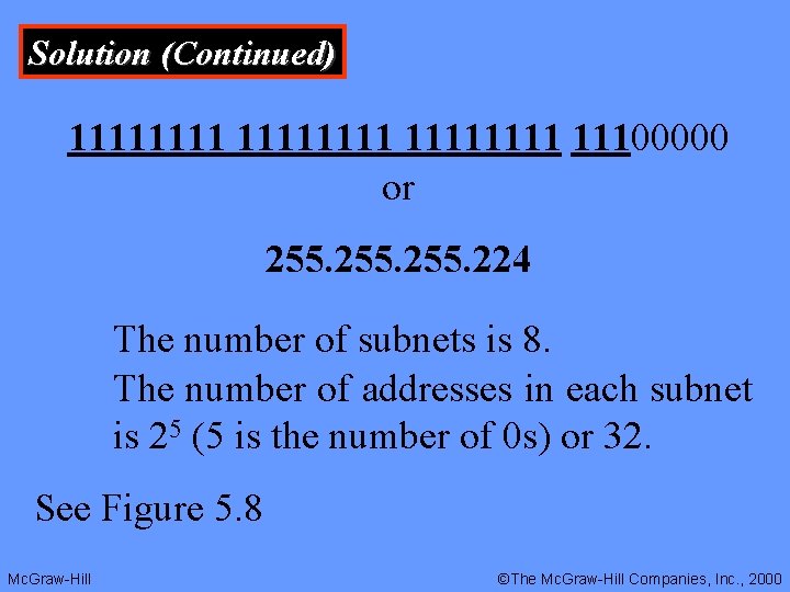 Solution (Continued) 11111111 11100000 or 255. 224 The number of subnets is 8. The