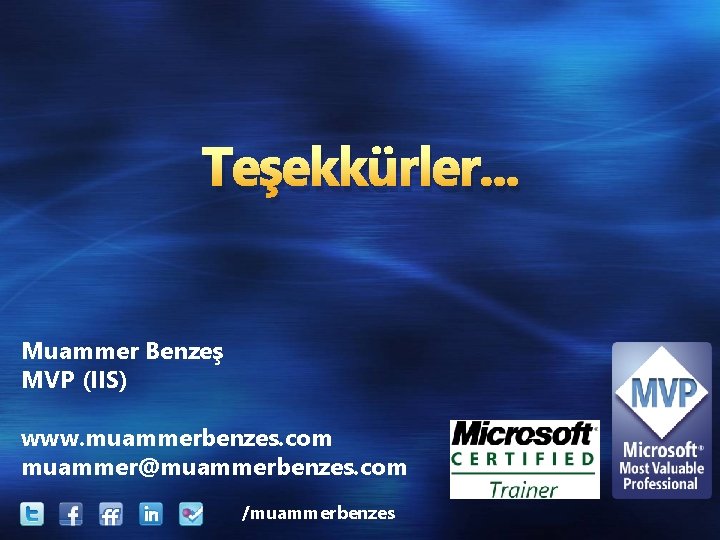 Teşekkürler. . . Muammer Benzeş MVP (IIS) www. muammerbenzes. com muammer@muammerbenzes. com /muammerbenzes 