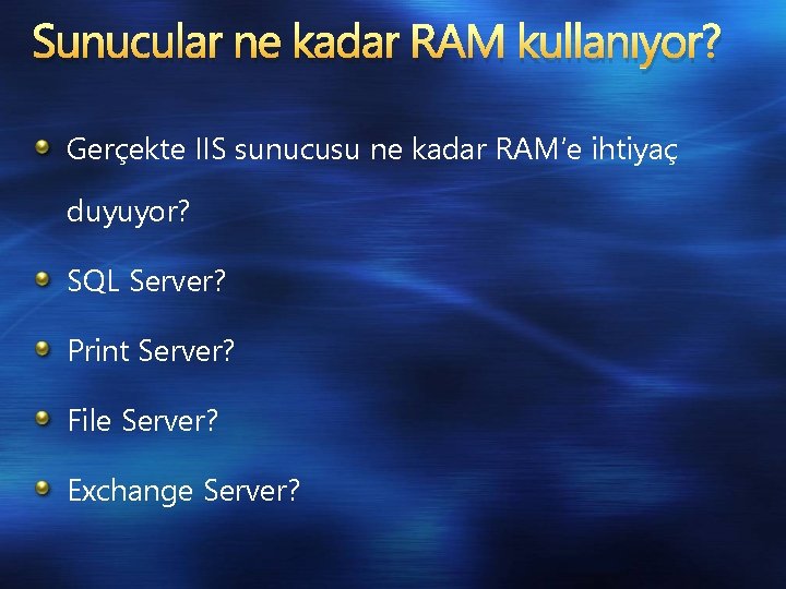 Sunucular ne kadar RAM kullanıyor? Gerçekte IIS sunucusu ne kadar RAM’e ihtiyaç duyuyor? SQL