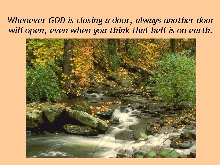 Whenever GOD is closing a door, always another door will open, even when you