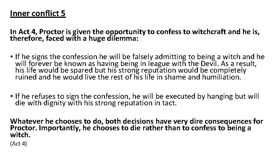 Inner conflict 5 In Act 4, Proctor is given the opportunity to confess to