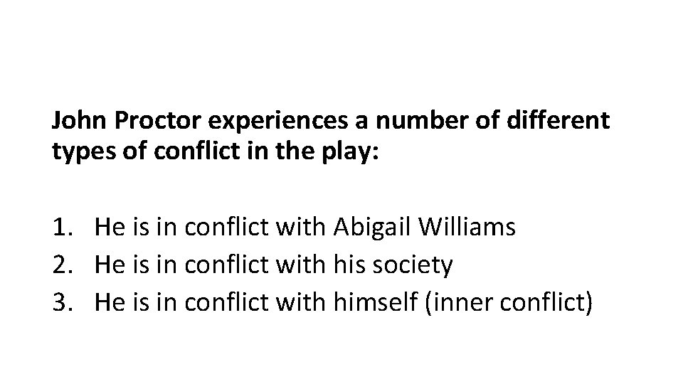 John Proctor experiences a number of different types of conflict in the play: 1.