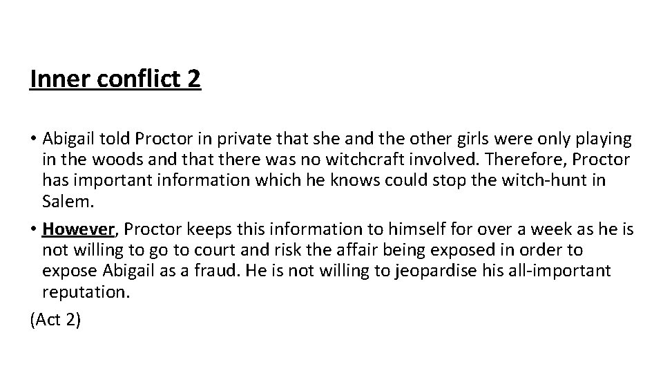 Inner conflict 2 • Abigail told Proctor in private that she and the other