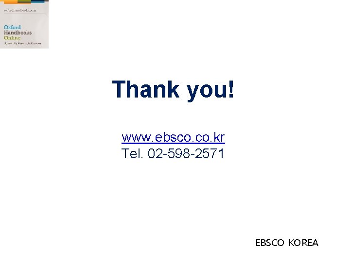 Thank you! www. ebsco. kr Tel. 02 -598 -2571 EBSCO KOREA 