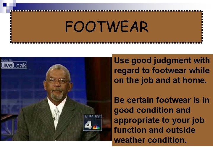 FOOTWEAR Use good judgment with regard to footwear while on the job and at