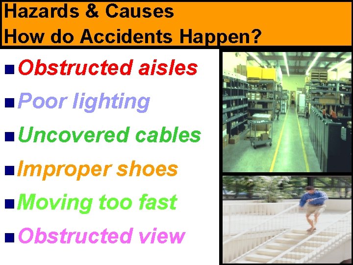 Hazards & Causes How do Accidents Happen? n Obstructed n Poor aisles lighting n