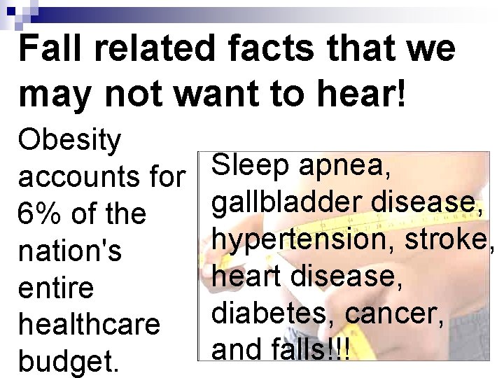 Fall related facts that we may not want to hear! Obesity accounts for 6%