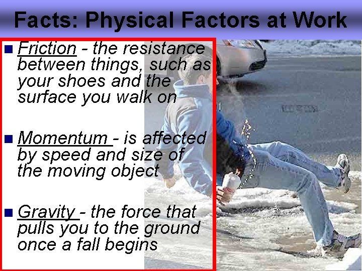 Facts: Physical Factors at Work n Friction - the resistance between things, such as