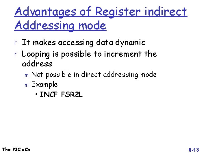 Advantages of Register indirect Addressing mode r It makes accessing data dynamic r Looping