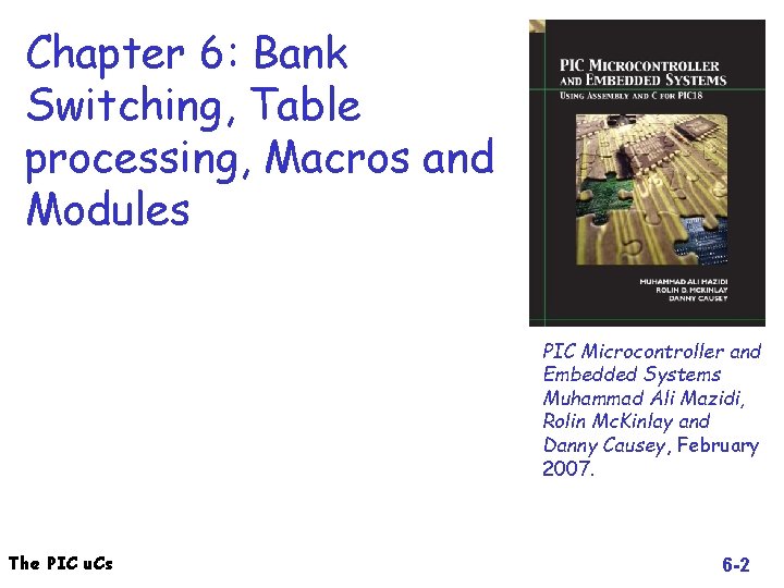 Chapter 6: Bank Switching, Table processing, Macros and Modules PIC Microcontroller and Embedded Systems