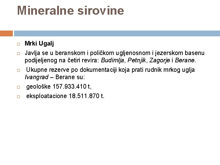 Mineralne sirovine Mrki Ugalj Javlja se u beranskom i poličkom ugljenosnom i jezerskom basenu