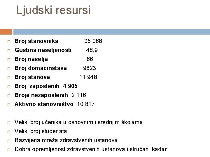 Ljudski resursi Broj stanovnika 35 068 Gustina naseljenosti 48, 9 Broj naselja 66 Broj