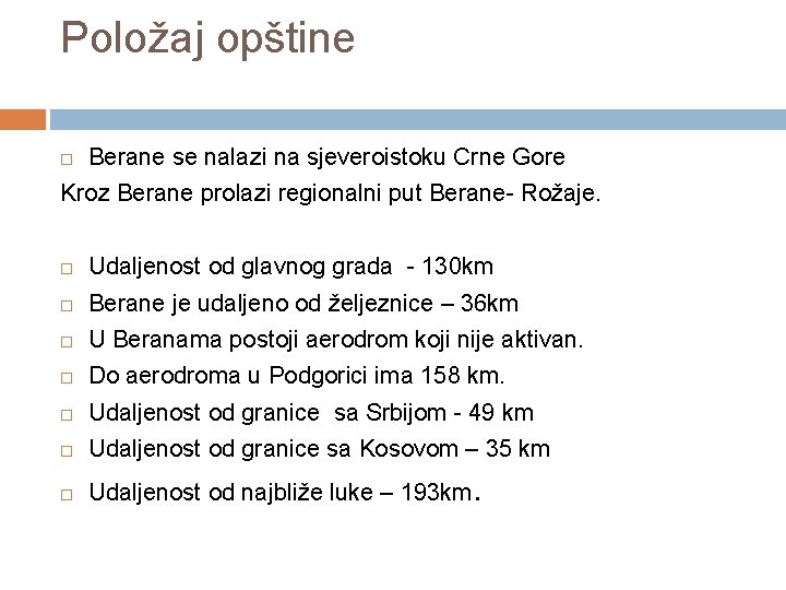 Položaj opštine Berane se nalazi na sjeveroistoku Crne Gore Kroz Berane prolazi regionalni put