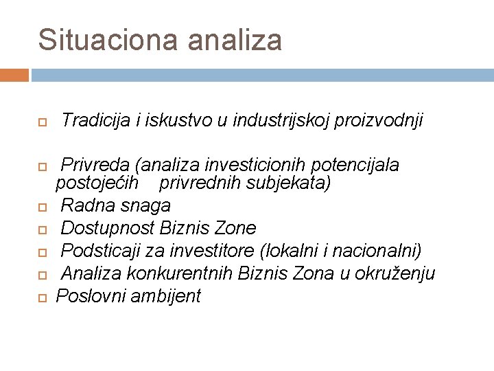 Situaciona analiza Tradicija i iskustvo u industrijskoj proizvodnji Privreda (analiza investicionih potencijala postojećih privrednih