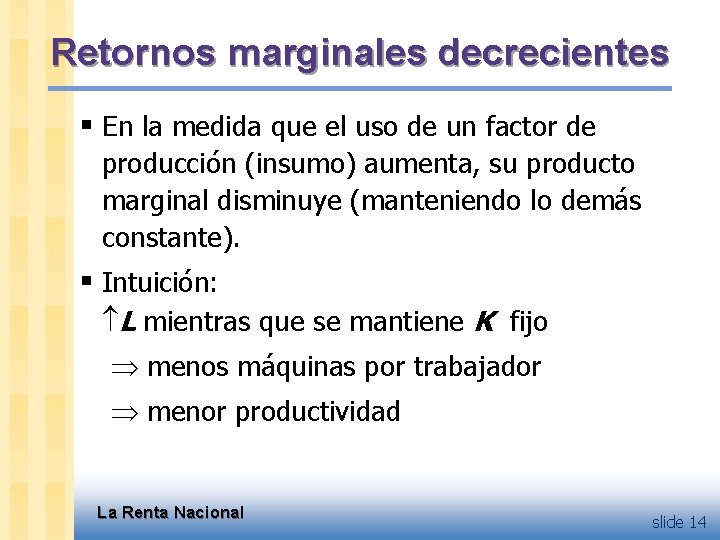 Retornos marginales decrecientes § En la medida que el uso de un factor de