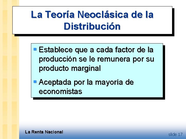La Teoría Neoclásica de la Distribución § Establece que a cada factor de la