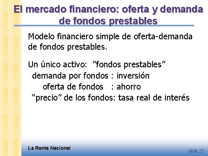 El mercado financiero: oferta y demanda de fondos prestables Modelo financiero simple de oferta-demanda