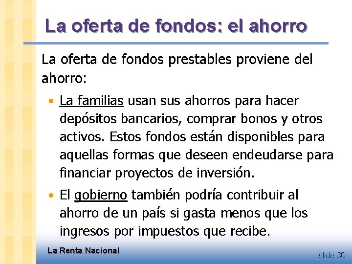 La oferta de fondos: el ahorro La oferta de fondos prestables proviene del ahorro: