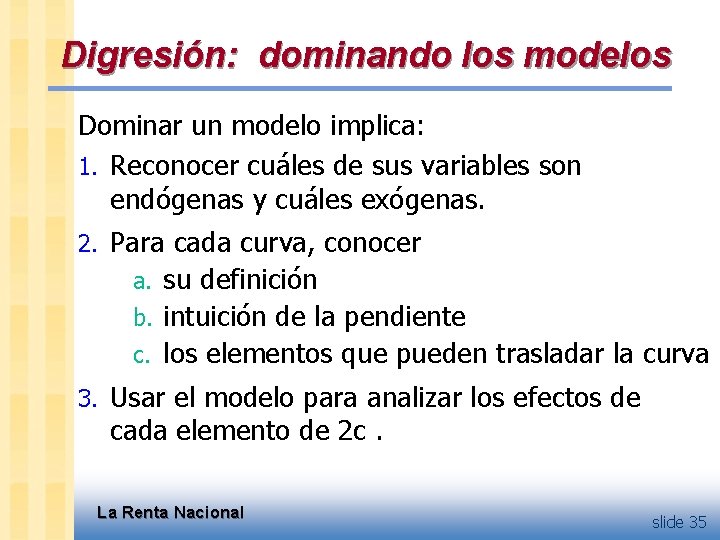 Digresión: dominando los modelos Dominar un modelo implica: 1. Reconocer cuáles de sus variables