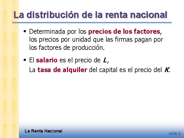 La distribución de la renta nacional § Determinada por los precios de los factores,