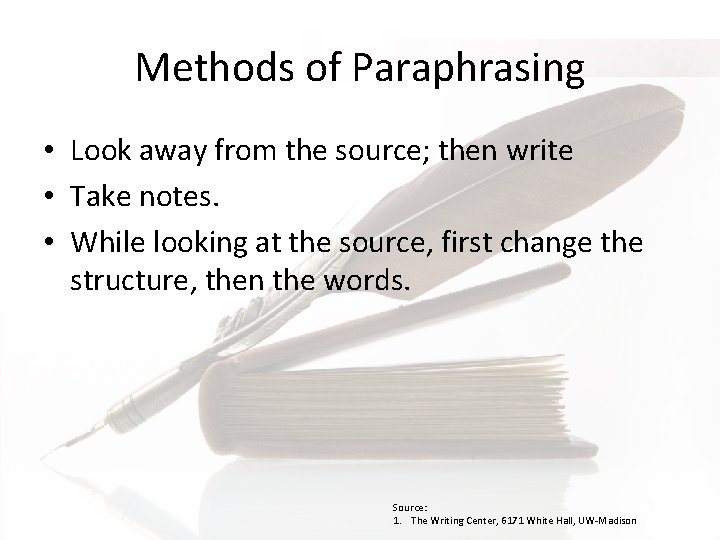 Methods of Paraphrasing • Look away from the source; then write • Take notes.