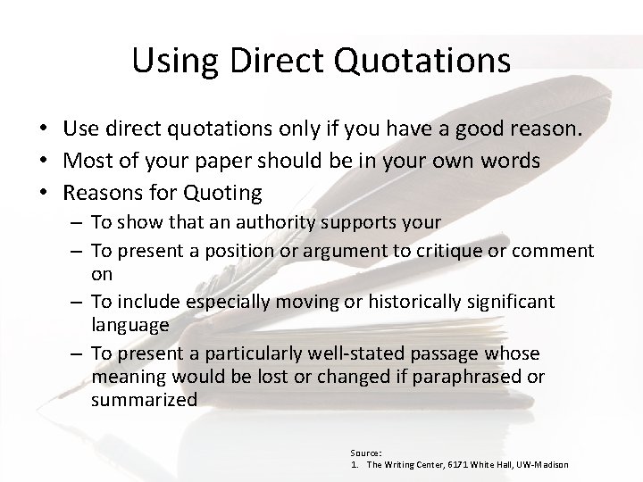 Using Direct Quotations • Use direct quotations only if you have a good reason.