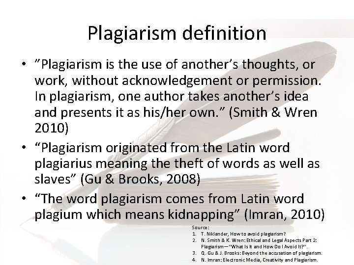 Plagiarism definition • ”Plagiarism is the use of another’s thoughts, or work, without acknowledgement