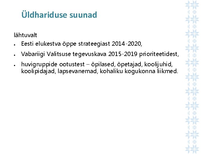 Üldhariduse suunad lähtuvalt ● Eesti elukestva õppe strateegiast 2014 -2020, ● Vabariigi Valitsuse tegevuskava