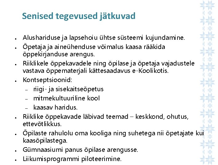 Senised tegevused jätkuvad ● ● ● ● Alushariduse ja lapsehoiu ühtse süsteemi kujundamine. Õpetaja