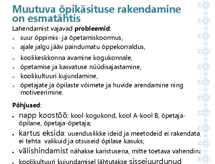 Muutuva õpikäsituse rakendamine on esmatähtis Lahendamist vajavad probleemid: v v v suur õppimis- ja