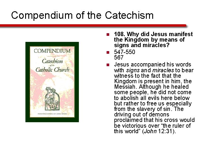 Compendium of the Catechism n n n 108. Why did Jesus manifest the Kingdom