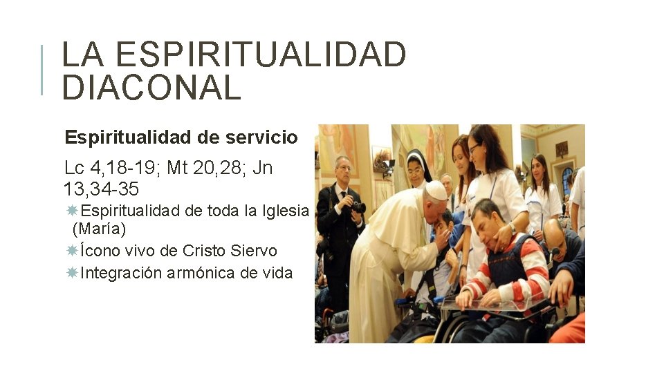 LA ESPIRITUALIDAD DIACONAL Espiritualidad de servicio Lc 4, 18 -19; Mt 20, 28; Jn